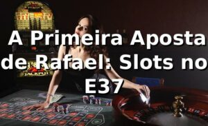 🎰 A Primeira Aposta de Rafael: Slots no E37